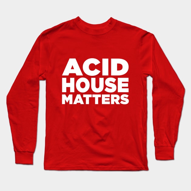 Acid House Matters Long Sleeve T-Shirt by idrockthat